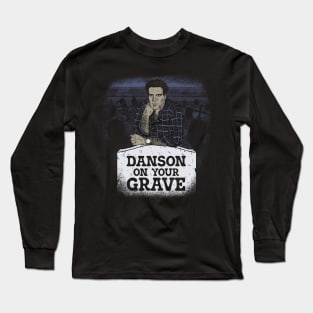 Danson On Your Grave Long Sleeve T-Shirt